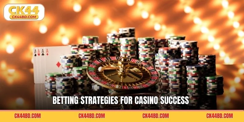 Betting strategies for casino success
