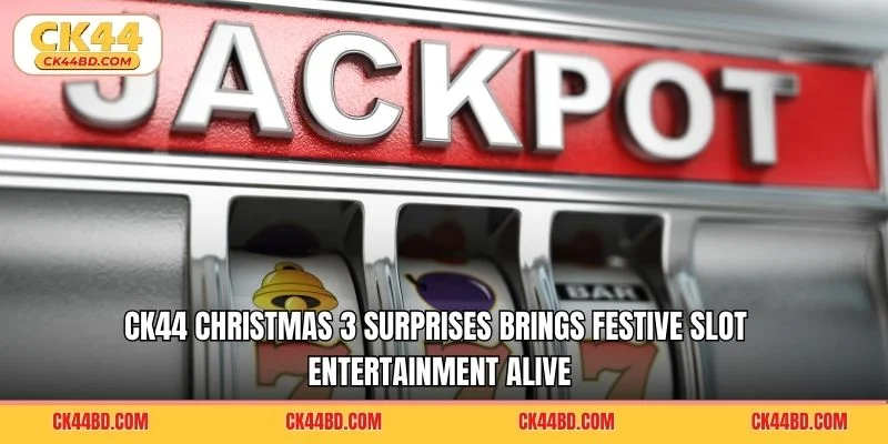 CK44 Christmas 3 Surprises brings festive slot entertainment alive