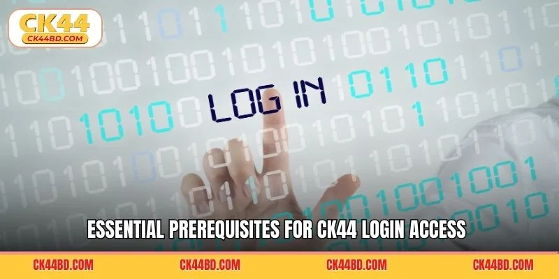 Essential prerequisites for CK44 login access
