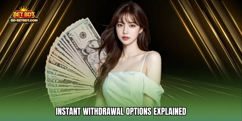 Instant Withdrawal Options Explained