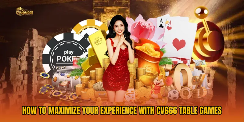 How to Maximize Your Experience with CV666 Table Games
