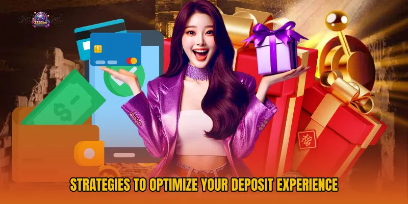 Strategies to Optimize Your Deposit Experience